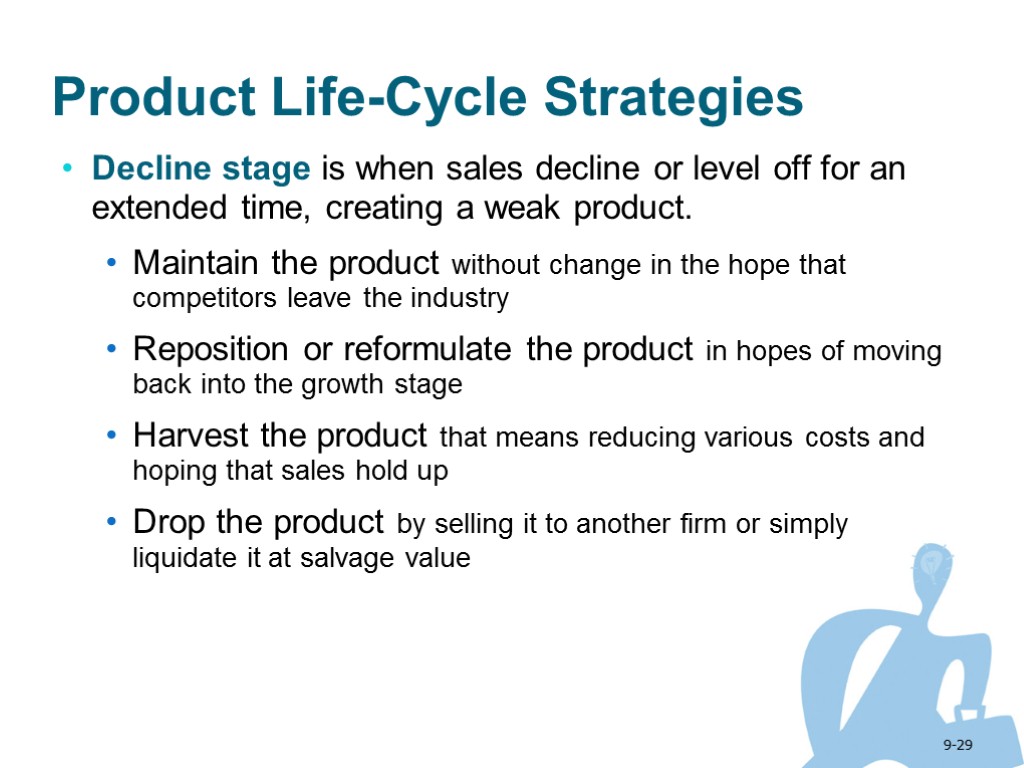 9-29 Product Life-Cycle Strategies Decline stage is when sales decline or level off for